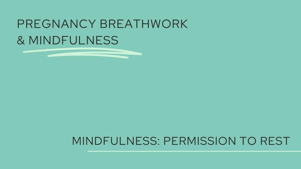 Pregnancy Mindfulness: Permission to rest